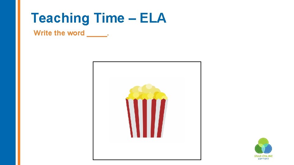 Teaching Time – ELA Write the word _____. Insert new image here 