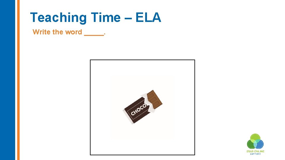 Teaching Time – ELA Write the word _____. Insert new image here 