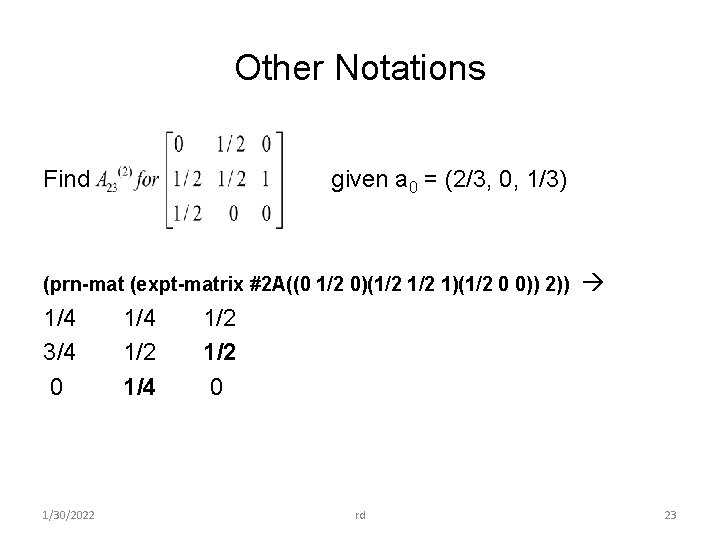 Other Notations Find given a 0 = (2/3, 0, 1/3) (prn-mat (expt-matrix #2 A((0