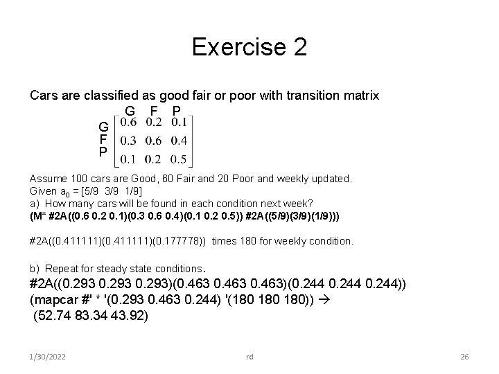 Exercise 2 Cars are classified as good fair or poor with transition matrix G