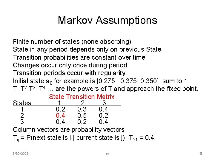 Markov Assumptions Finite number of states (none absorbing) State in any period depends only