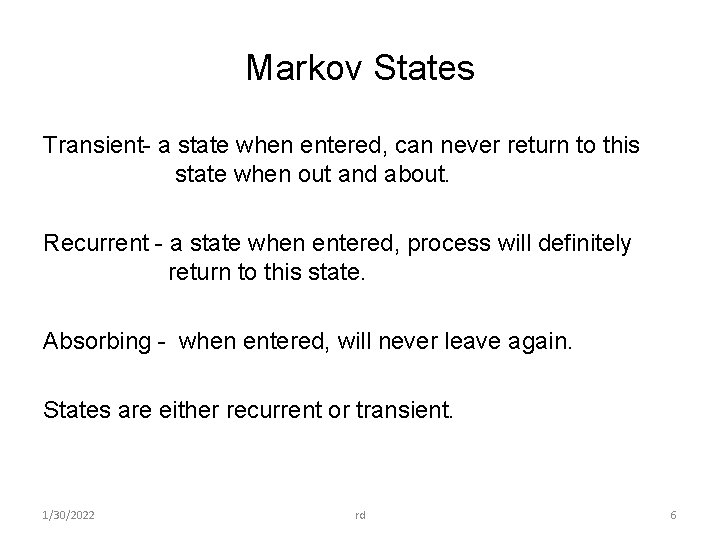 Markov States Transient- a state when entered, can never return to this state when