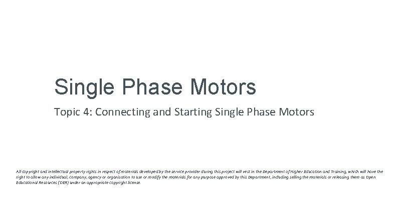 Single Phase Motors Topic 4: Connecting and Starting Single Phase Motors All copyright and