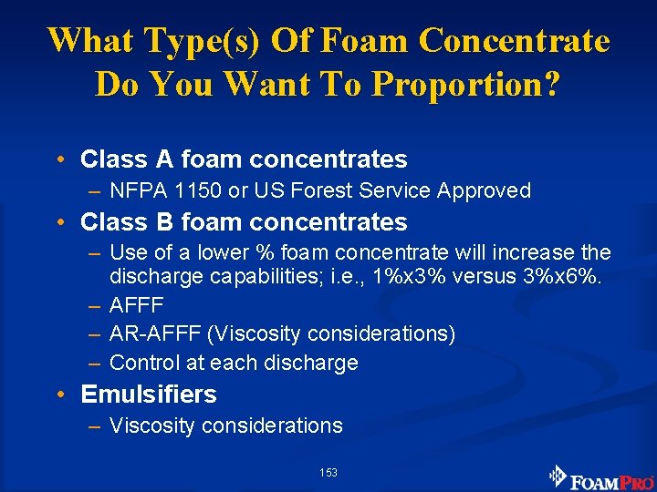 What Type(s) Of Foam Concentrate Do You Want To Proportion? • Class A foam