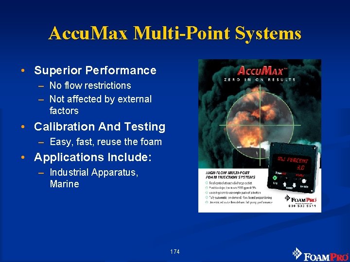 Accu. Max Multi-Point Systems • Superior Performance – No flow restrictions – Not affected