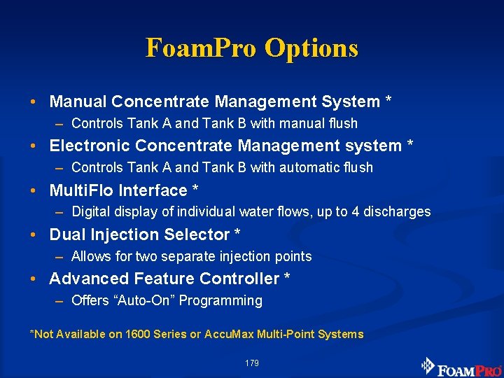 Foam. Pro Options • Manual Concentrate Management System * – Controls Tank A and