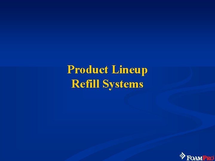 Product Lineup Refill Systems 