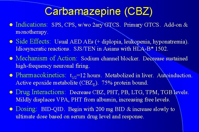 Carbamazepine (CBZ) l Indications: SPS, CPS, w/wo 2 ary GTCS. Primary GTCS. Add-on &