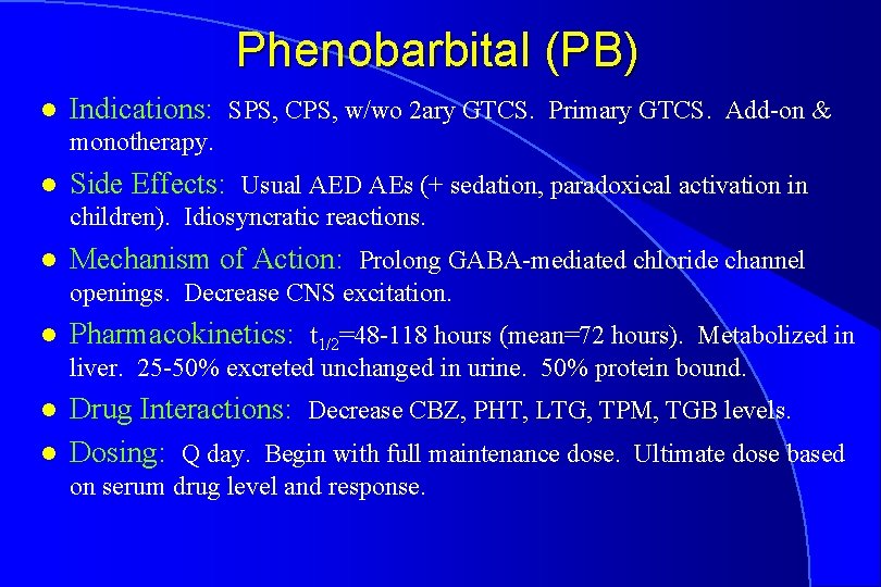 Phenobarbital (PB) l Indications: SPS, CPS, w/wo 2 ary GTCS. Primary GTCS. Add-on &