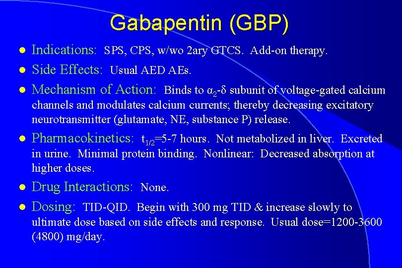 Gabapentin (GBP) l l l Indications: SPS, CPS, w/wo 2 ary GTCS. Add-on therapy.