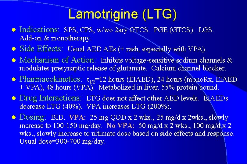 Lamotrigine (LTG) l Indications: SPS, CPS, w/wo 2 ary GTCS. PGE (GTCS). LGS. Add-on