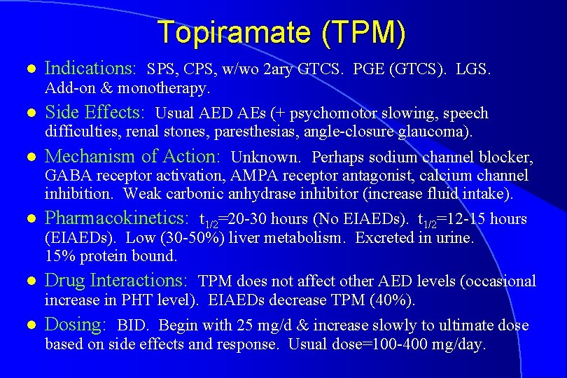 Topiramate (TPM) l Indications: SPS, CPS, w/wo 2 ary GTCS. PGE (GTCS). LGS. Add-on