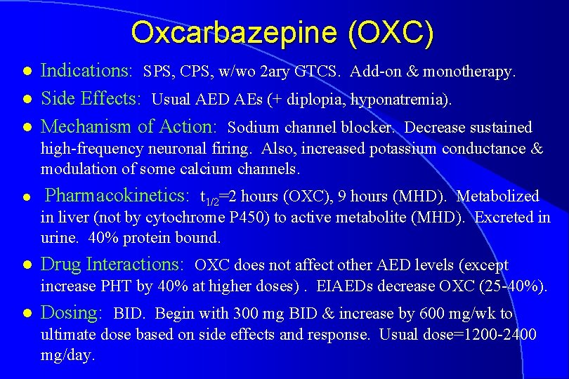 Oxcarbazepine (OXC) l l l Indications: SPS, CPS, w/wo 2 ary GTCS. Add-on &