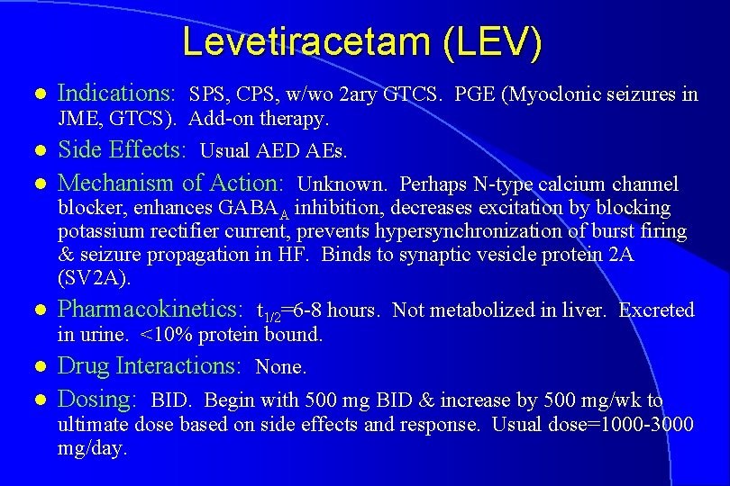 Levetiracetam (LEV) l Indications: SPS, CPS, w/wo 2 ary GTCS. PGE (Myoclonic seizures in