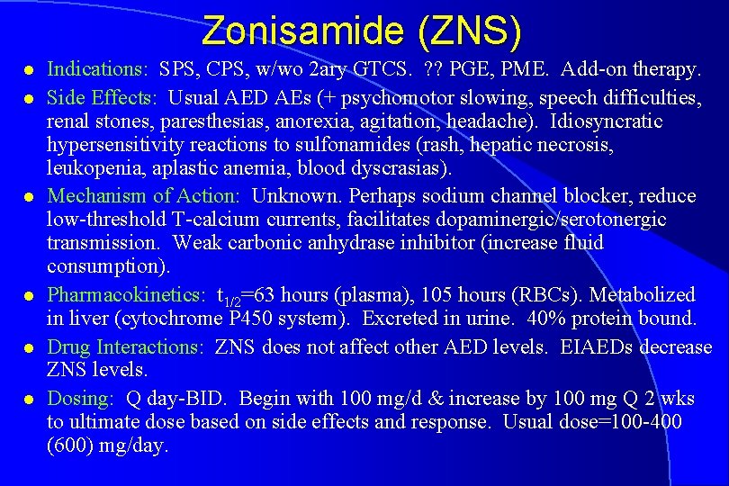 Zonisamide (ZNS) l l l Indications: SPS, CPS, w/wo 2 ary GTCS. ? ?