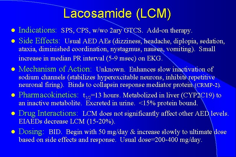 Lacosamide (LCM) l l Indications: SPS, CPS, w/wo 2 ary GTCS. Add-on therapy. Side