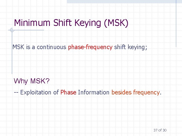 Minimum Shift Keying (MSK) MSK is a continuous phase-frequency shift keying; Why MSK? --