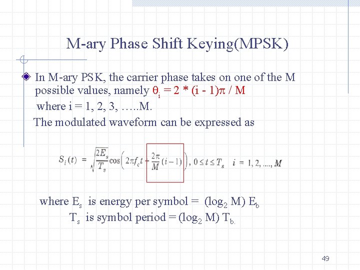 M-ary Phase Shift Keying(MPSK) In M-ary PSK, the carrier phase takes on one of