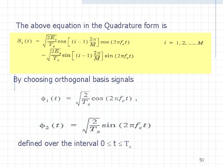 The above equation in the Quadrature form is By choosing orthogonal basis signals defined