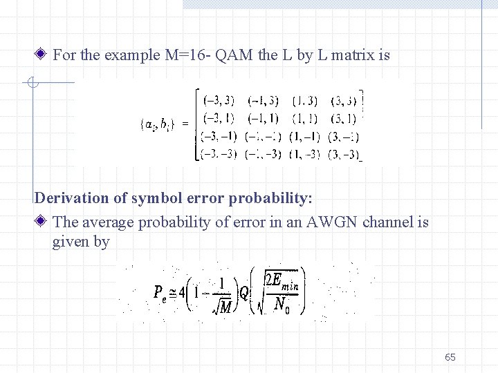 For the example M=16 - QAM the L by L matrix is Derivation of