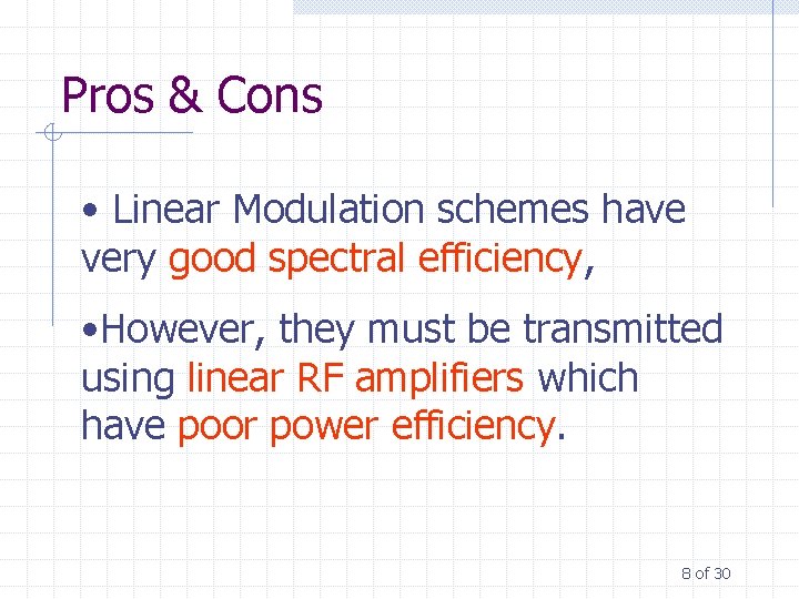 Pros & Cons • Linear Modulation schemes have very good spectral efficiency, • However,