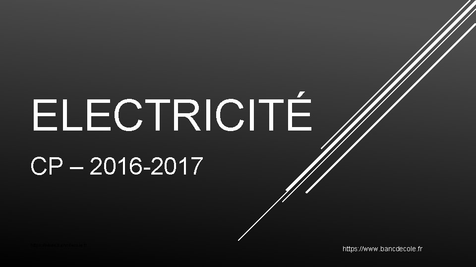 ELECTRICITÉ CP – 2016 -2017 https: //www. bancdecole. fr 