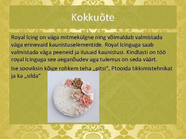 Kokkuõte Royal Icing on väga mitmekülgne ning võimaldab valmistada väga erinevaid kaunistuselementide. Royal Icinguga