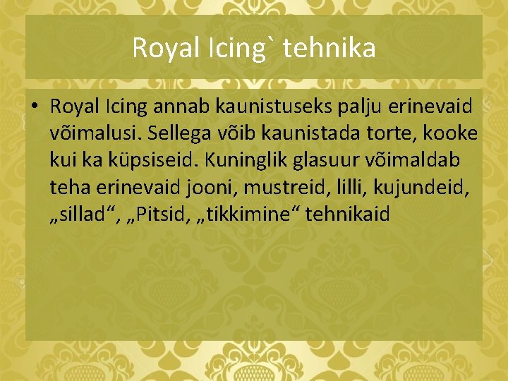 Royal Icing` tehnika • Royal Icing annab kaunistuseks palju erinevaid võimalusi. Sellega võib kaunistada