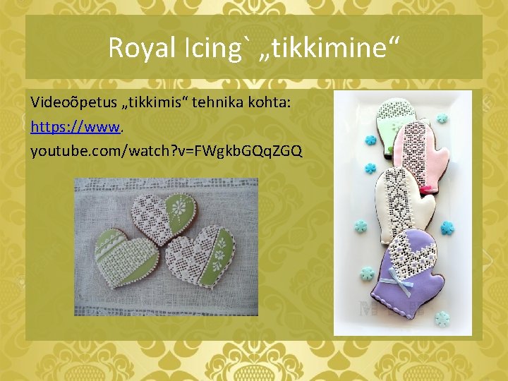 Royal Icing` „tikkimine“ Videoõpetus „tikkimis“ tehnika kohta: https: //www. youtube. com/watch? v=FWgkb. GQq. ZGQ