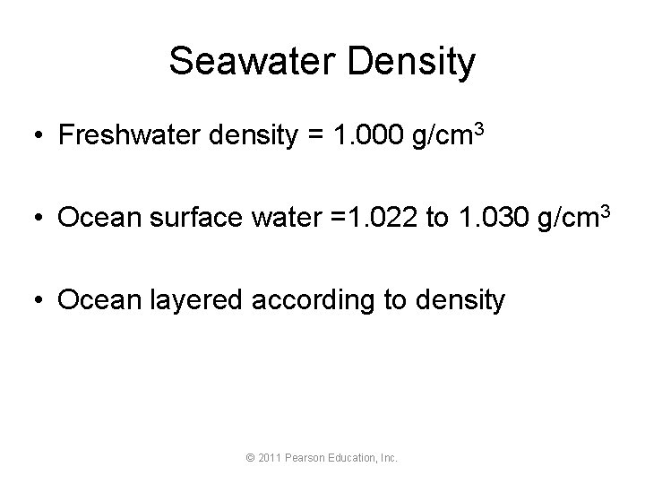 Seawater Density • Freshwater density = 1. 000 g/cm 3 • Ocean surface water