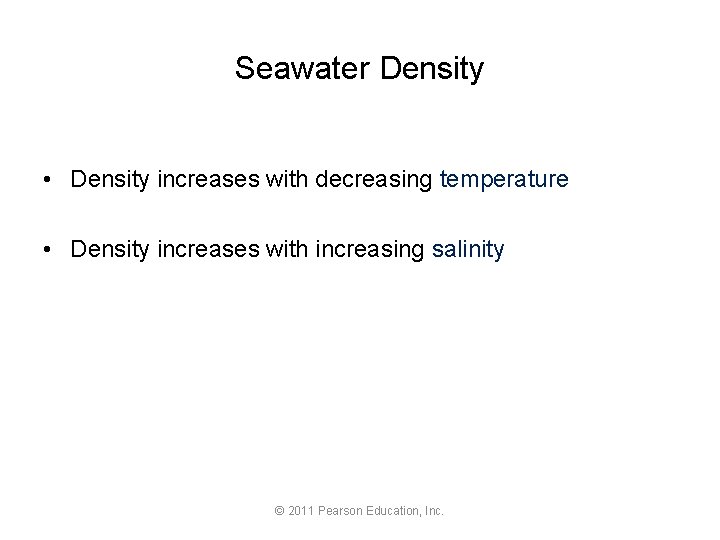 Seawater Density • Density increases with decreasing temperature • Density increases with increasing salinity