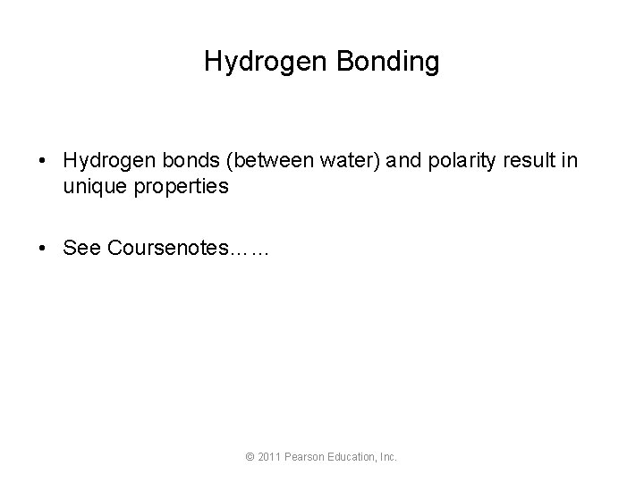 Hydrogen Bonding • Hydrogen bonds (between water) and polarity result in unique properties •