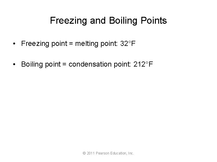 Freezing and Boiling Points • Freezing point = melting point: 32°F • Boiling point