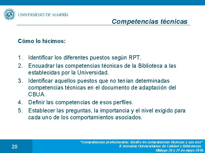 Competencias técnicas Cómo lo hicimos: 1. Identificar los diferentes puestos según RPT. 2. Encuadrar