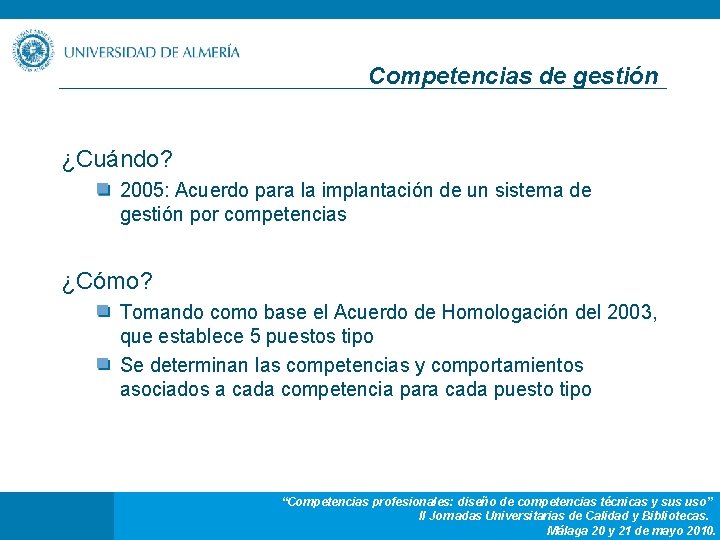 Competencias de gestión ¿Cuándo? 2005: Acuerdo para la implantación de un sistema de gestión