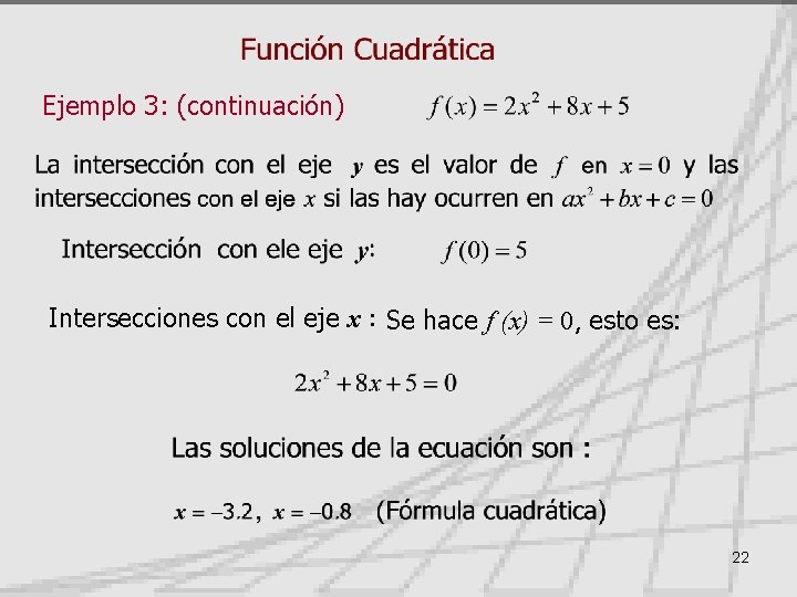 Ejemplo 3: (continuación) Intersecciones con el eje x : Se hace f (x) =