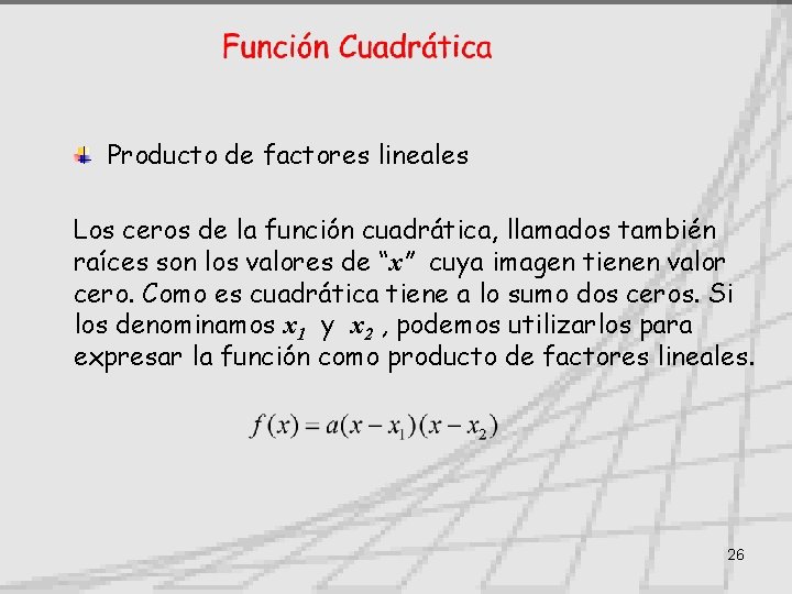 Producto de factores lineales Los ceros de la función cuadrática, llamados también raíces son