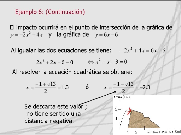 Ejemplo 6: (Continuación) Al resolver la ecuación cuadrática se obtiene: ó Se descarta este