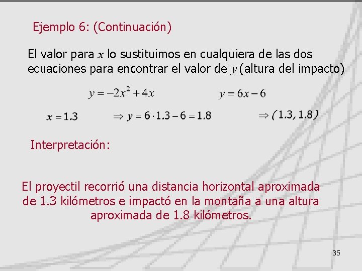 Ejemplo 6: (Continuación) El valor para x lo sustituimos en cualquiera de las dos