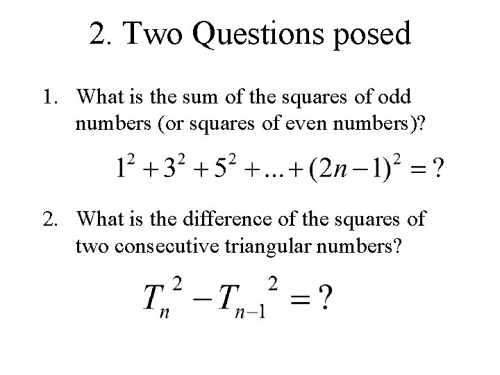 2. Two Questions posed 1. What is the sum of the squares of odd