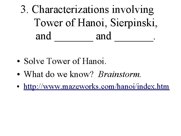 3. Characterizations involving Tower of Hanoi, Sierpinski, and _______. • Solve Tower of Hanoi.