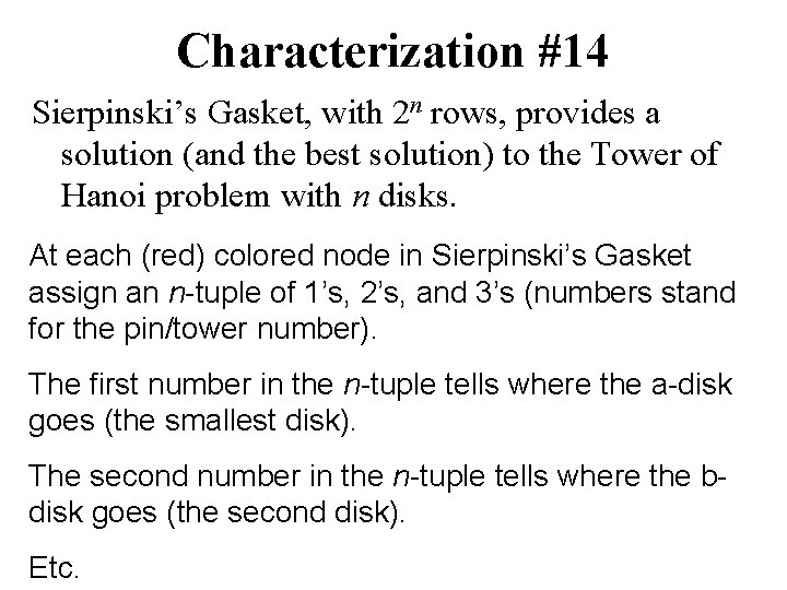 Characterization #14 Sierpinski’s Gasket, with 2 n rows, provides a solution (and the best