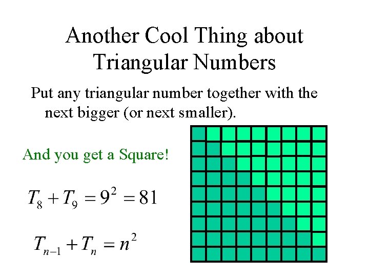 Another Cool Thing about Triangular Numbers Put any triangular number together with the next