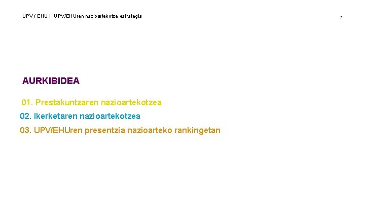 UPV / EHU I UPV/EHUren nazioartekotze estrategia AURKIBIDEA 01. Prestakuntzaren nazioartekotzea 02. Ikerketaren nazioartekotzea