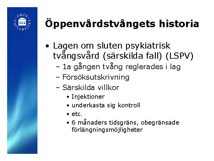 Öppenvårdstvångets historia • Lagen om sluten psykiatrisk tvångsvård (särskilda fall) (LSPV) – 1 a