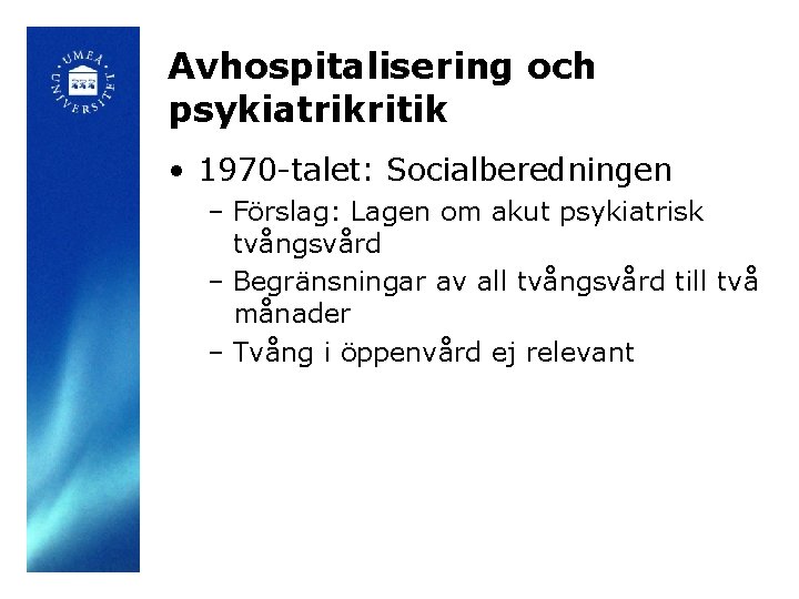 Avhospitalisering och psykiatrikritik • 1970 -talet: Socialberedningen – Förslag: Lagen om akut psykiatrisk tvångsvård