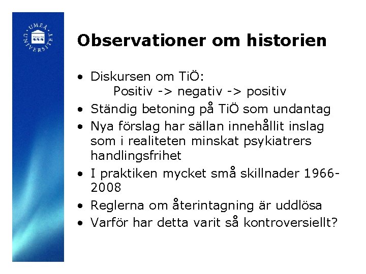 Observationer om historien • Diskursen om TiÖ: Positiv -> negativ -> positiv • Ständig