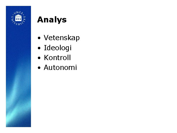 Analys • • Vetenskap Ideologi Kontroll Autonomi 