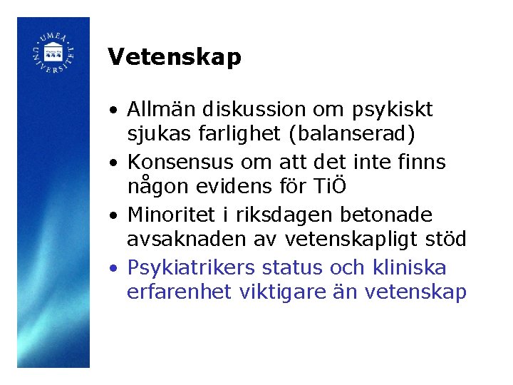 Vetenskap • Allmän diskussion om psykiskt sjukas farlighet (balanserad) • Konsensus om att det