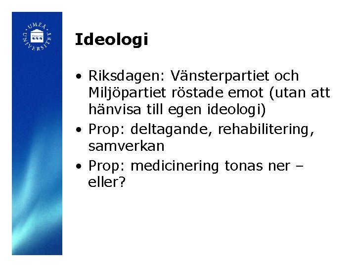 Ideologi • Riksdagen: Vänsterpartiet och Miljöpartiet röstade emot (utan att hänvisa till egen ideologi)